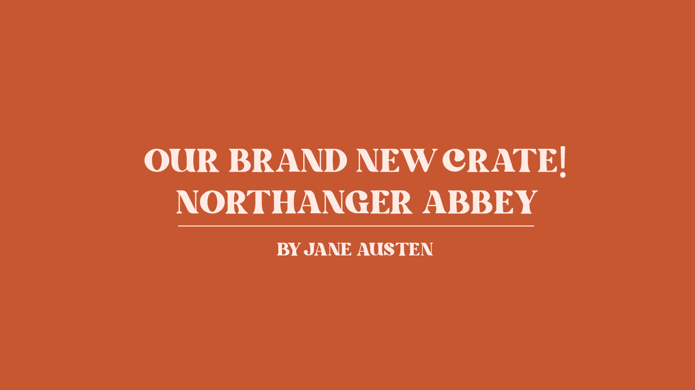 Our Brand New Crate: Northanger Abbey by Jane Austen