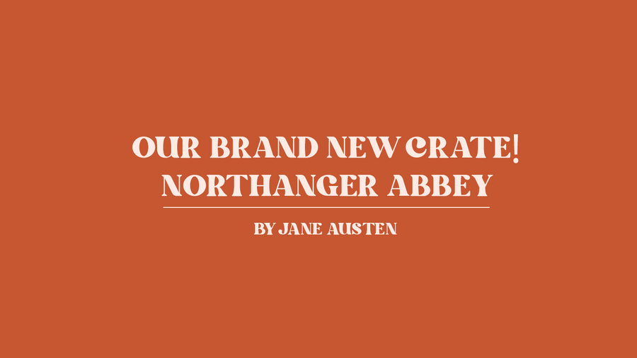 Our Brand New Crate: Northanger Abbey by Jane Austen