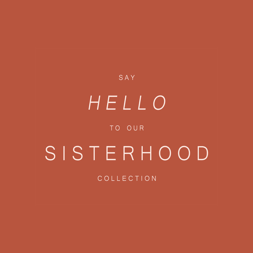 Say Hello To Our 'Sisterhood' Collection