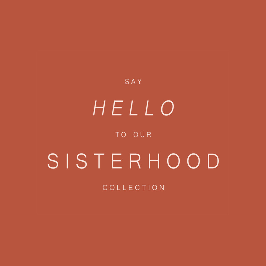Say Hello To Our 'Sisterhood' Collection