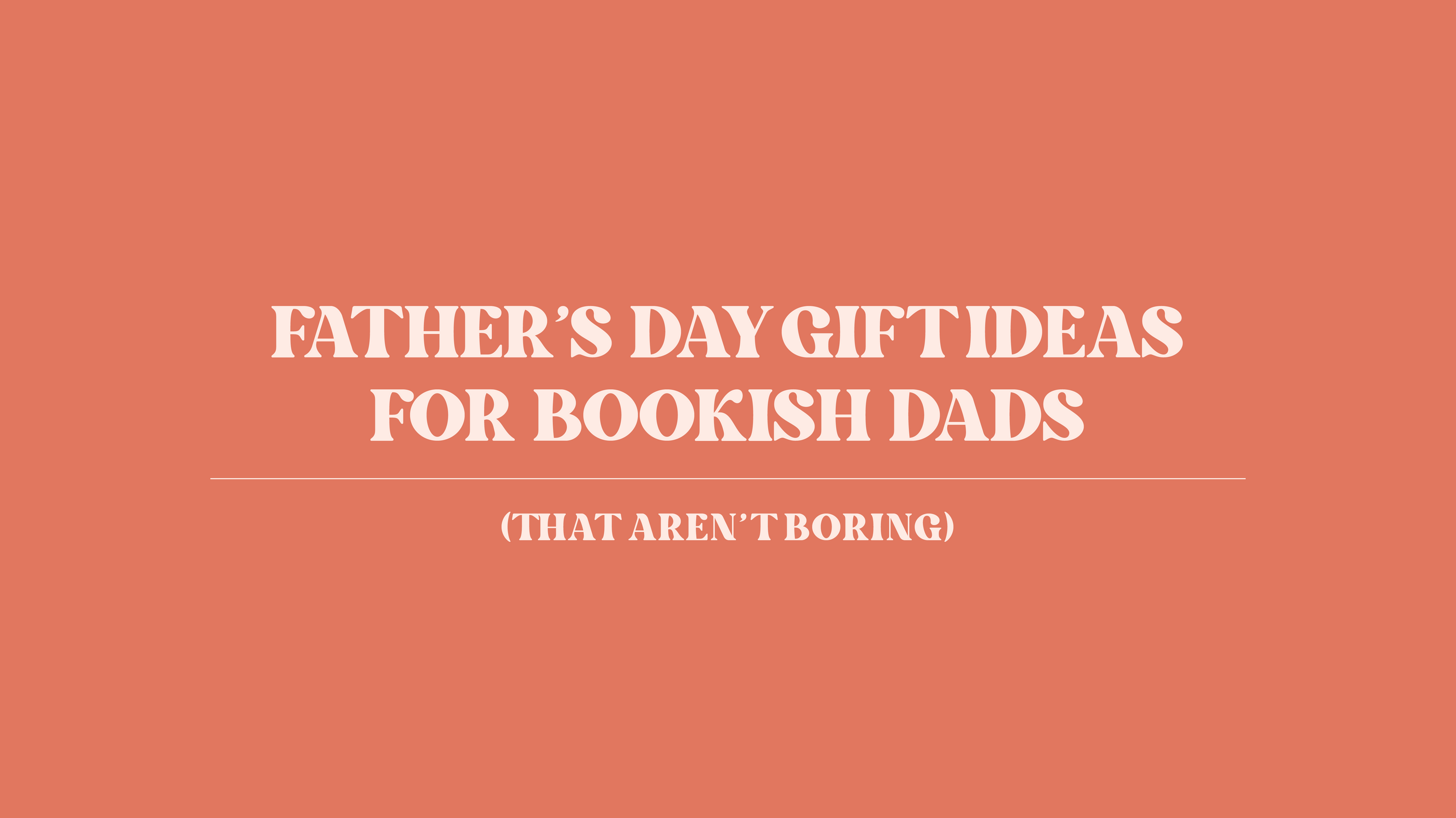 Father’s Day Gift Ideas for Bookish Dads (That Aren’t Boring)
