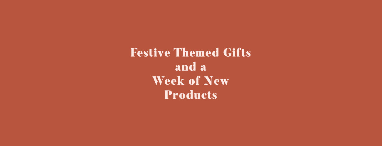Festive Themed Gifts and a Week of New Products