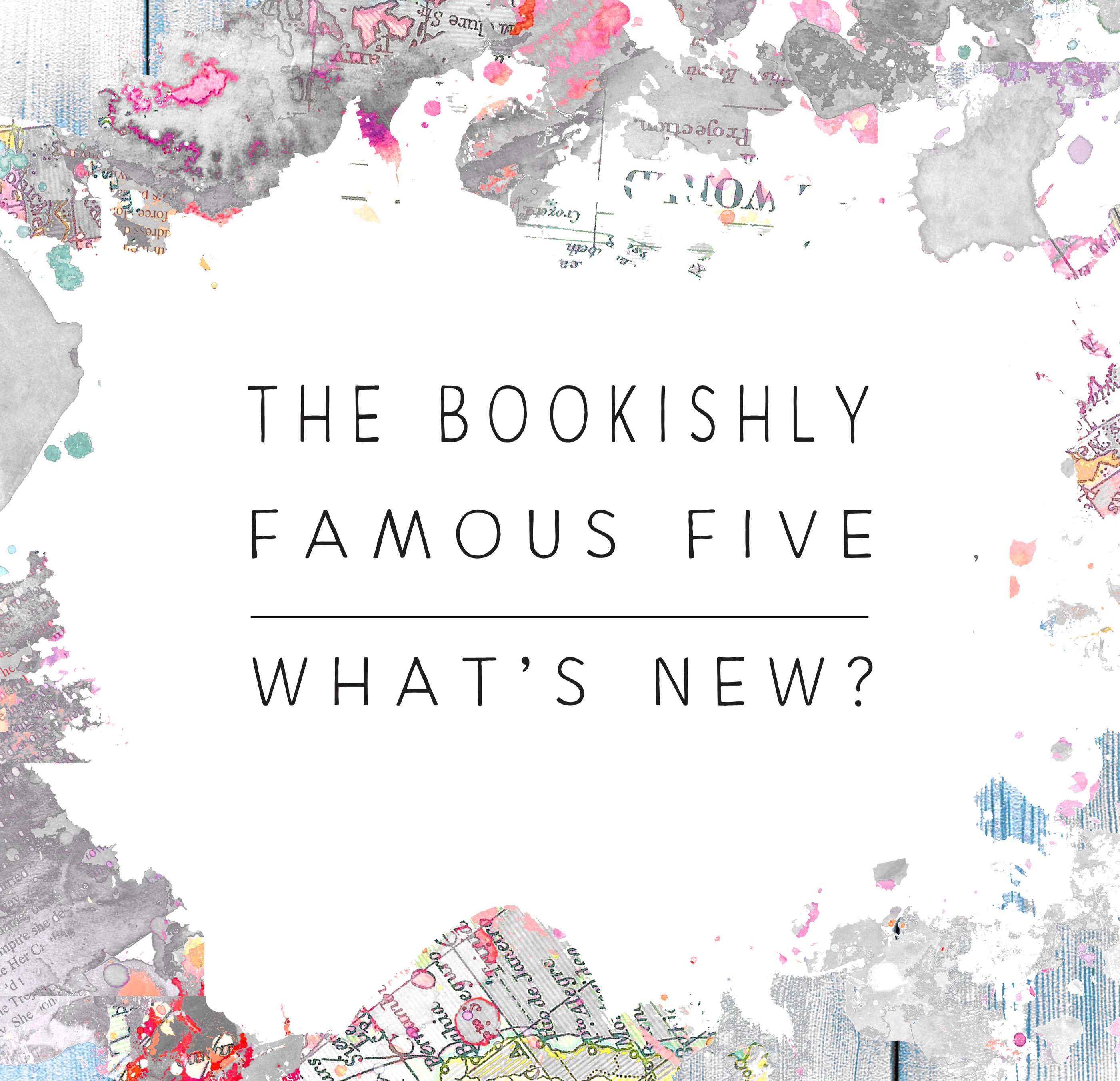 Bookishly's Famous Five : What's New?