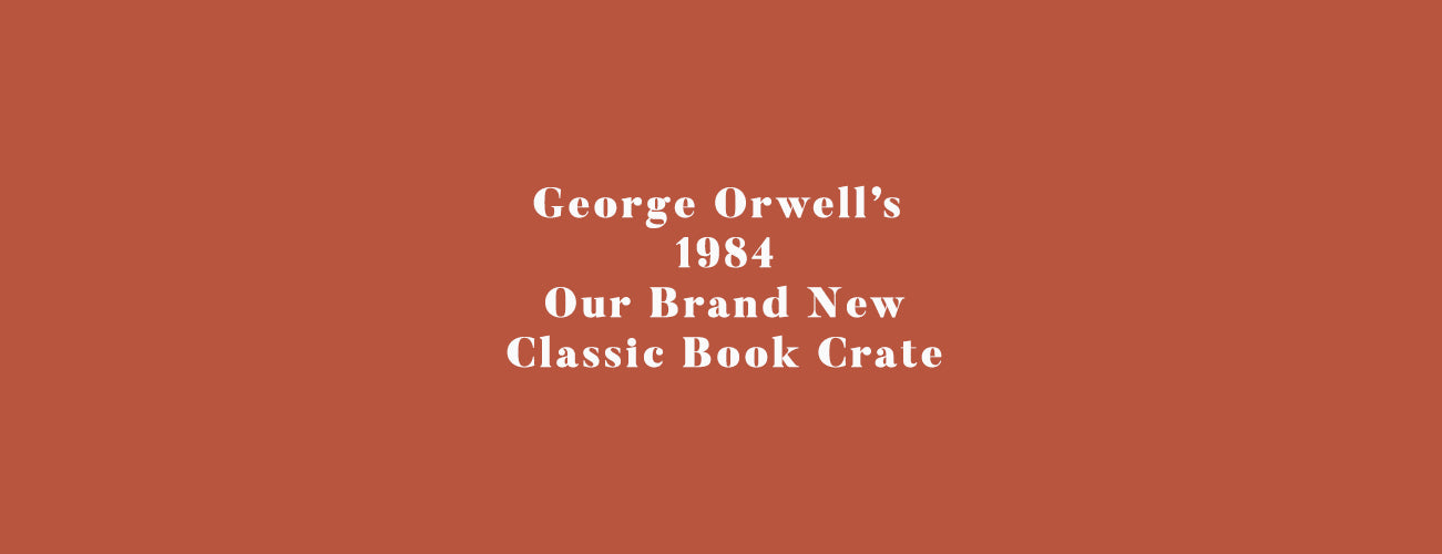 George Orwell's 1984 - Our Brand New Classic Book Crate