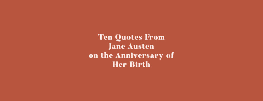 10 Quotes From Jane Austen on the Anniversary of Her Birth. 💜