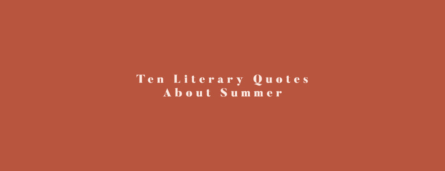 Ten Of Literature's Most Beautiful Quotes About Summer.
