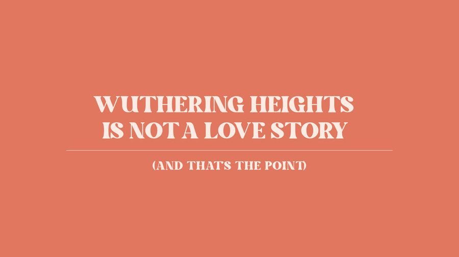 Wuthering Heights Is Not a Love Story (And That’s the Point)