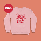 Feminist Children's Clothing “Though She Be But Little” Girl's Sweatshirt