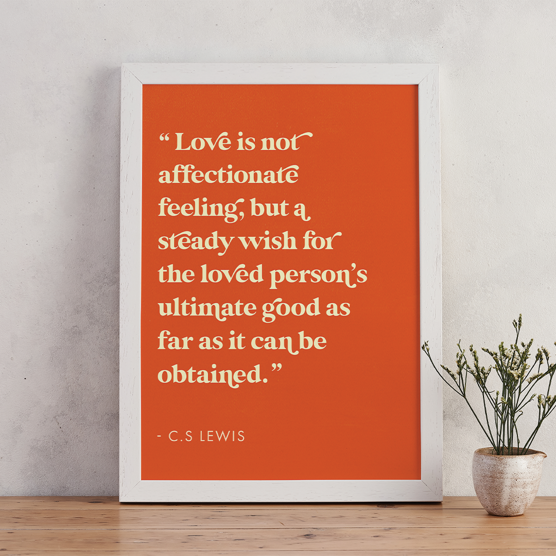 C S Lewis 'Love is not affectionate feeling, but a steady wish for the loved person's ultimate good as far as it can be obtained.'. Classic Literature. Library and bookshelf decor. Valentines Day gift. Declaration of love for your book lover, bookworm, reader or bibliophile. Bookishly A4 print.