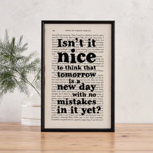 Framed book page print with the quote “Isn’t it nice to think that tomorrow is a new day with no mistakes in it yet?” from Anne of Green Gables.