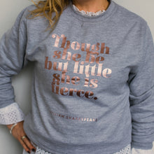 William Shakespeare “Though She Be But Little, She Is Fierce” Literary Sweatshirt